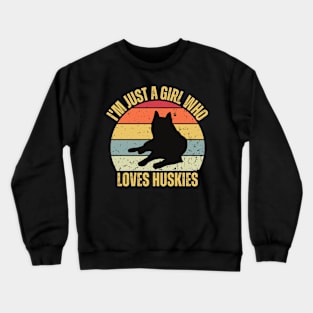 I'M JUST GIRL WHO LOVES HUSKIES Crewneck Sweatshirt